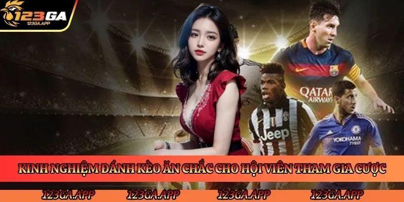 kinh-nghiem-danh-keo-an-chac-cho-hoi-vien-tham-gia-cuoc