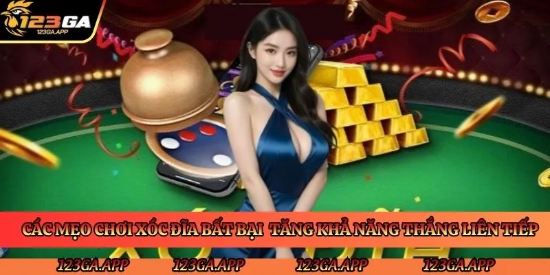 cac-meo-choi-xoc-dia-bat-bai-giup-tang-kha-nang-thang-lien-tiep