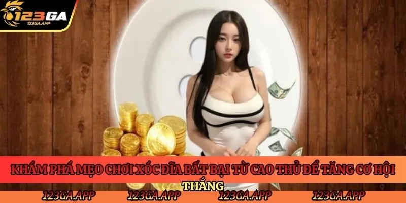 kham-pha-meo-choi-xoc-dia-bat-bai-tu-cao-thu-de-tang-co-hoi-thang