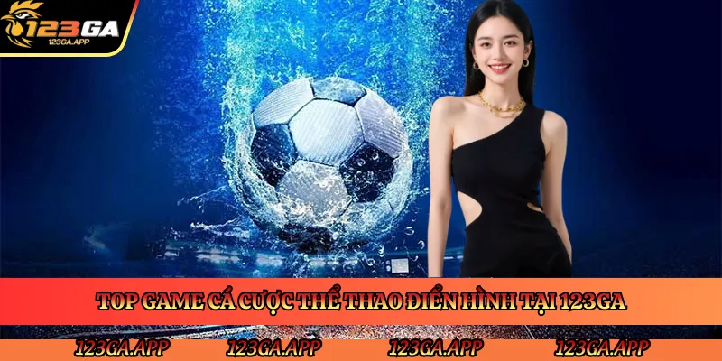 top-game-ca-cuoc-the-thao-dien-hinh-tai-123ga